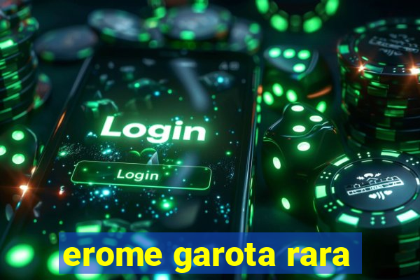 erome garota rara